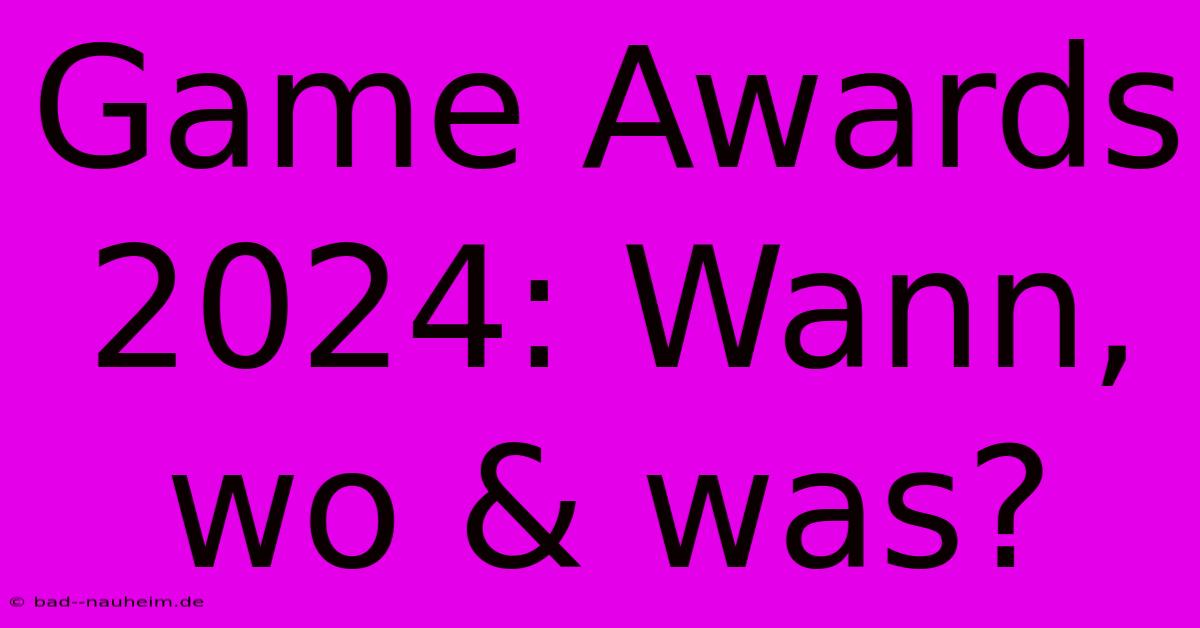 Game Awards 2024: Wann, Wo & Was?