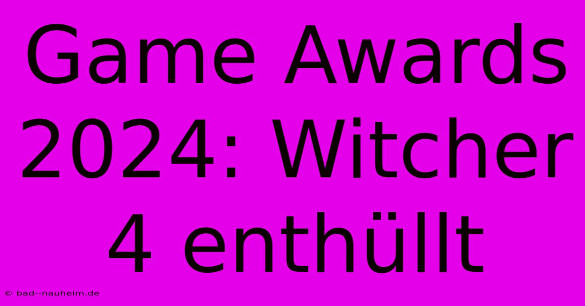 Game Awards 2024: Witcher 4 Enthüllt