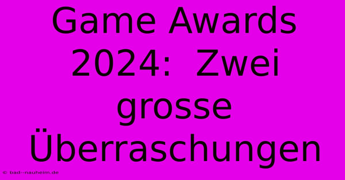 Game Awards 2024:  Zwei Grosse Überraschungen