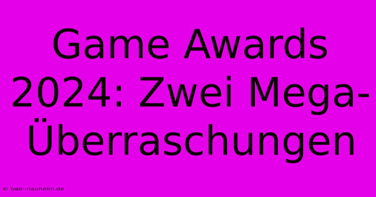 Game Awards 2024: Zwei Mega-Überraschungen