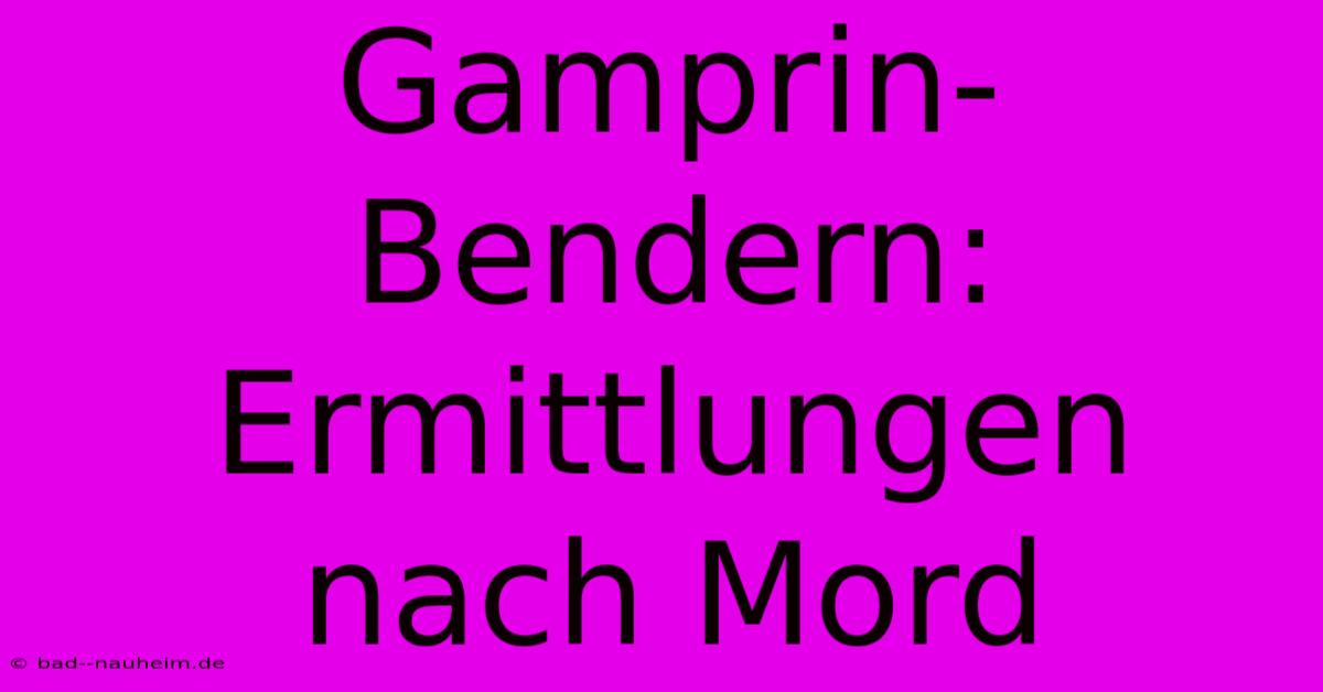 Gamprin-Bendern: Ermittlungen Nach Mord