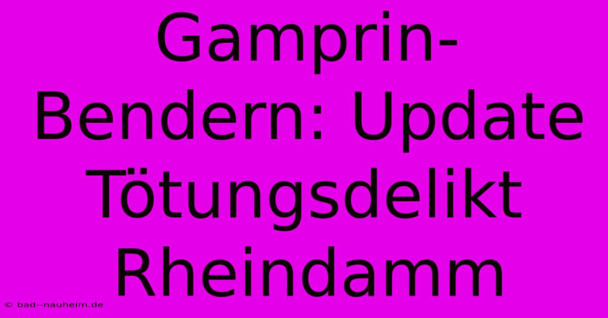 Gamprin-Bendern: Update Tötungsdelikt Rheindamm