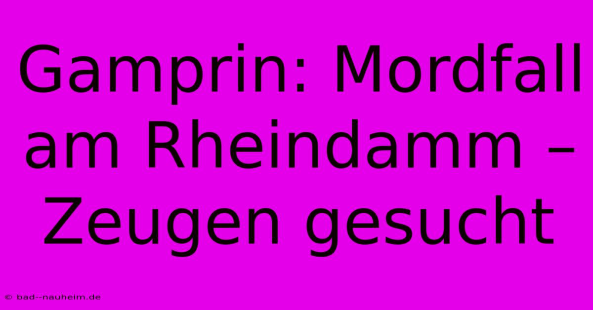 Gamprin: Mordfall Am Rheindamm – Zeugen Gesucht