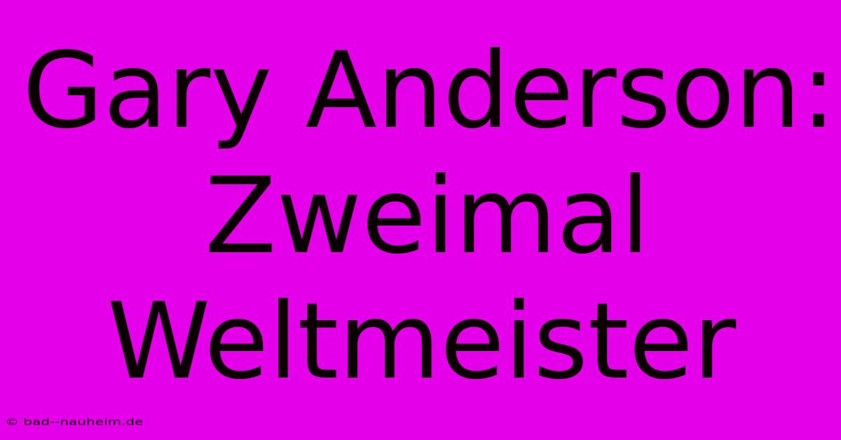 Gary Anderson: Zweimal Weltmeister