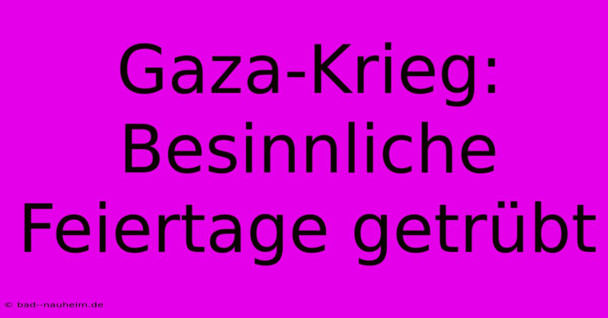 Gaza-Krieg: Besinnliche Feiertage Getrübt