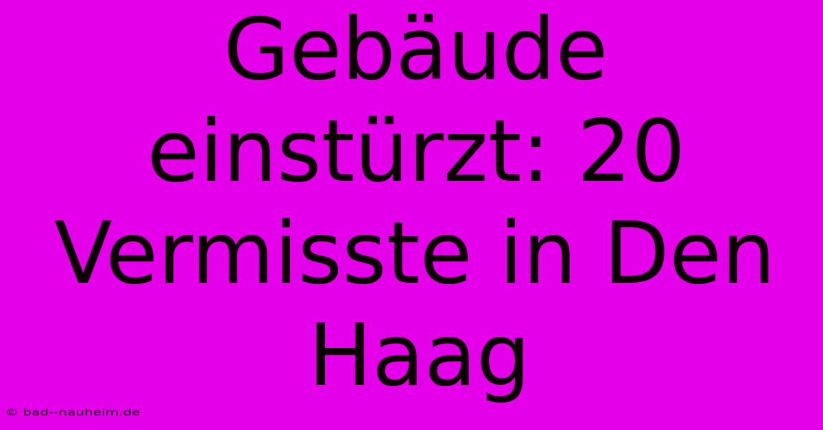 Gebäude Einstürzt: 20 Vermisste In Den Haag