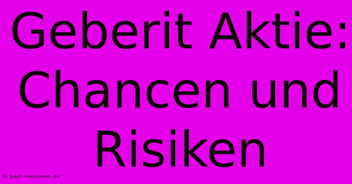 Geberit Aktie: Chancen Und Risiken