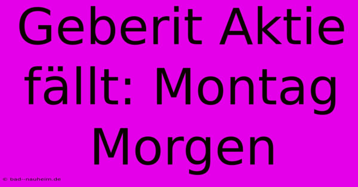 Geberit Aktie Fällt: Montag Morgen