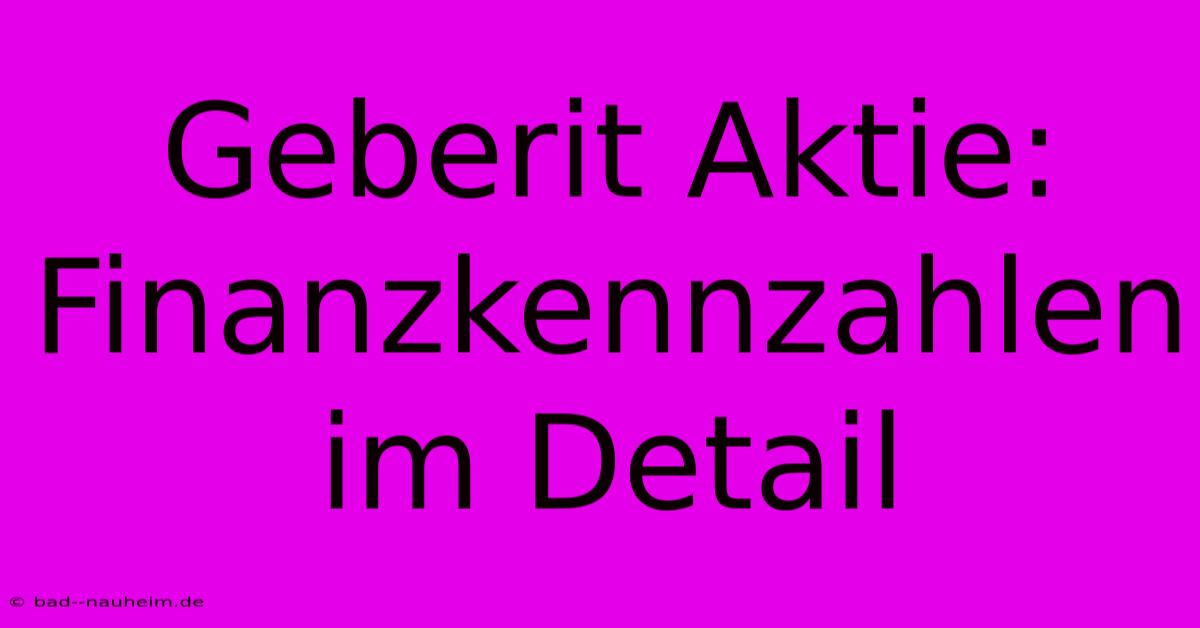 Geberit Aktie: Finanzkennzahlen Im Detail