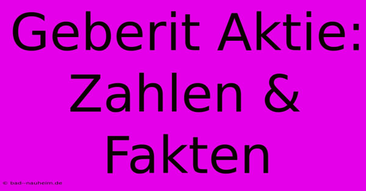 Geberit Aktie: Zahlen & Fakten