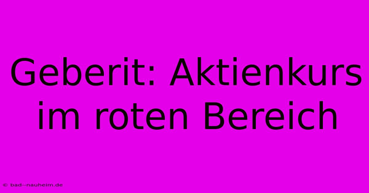 Geberit: Aktienkurs Im Roten Bereich