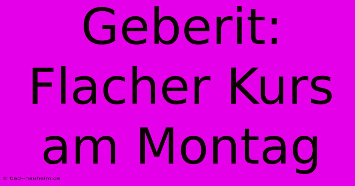 Geberit: Flacher Kurs Am Montag