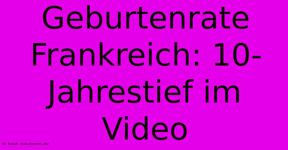 Geburtenrate Frankreich: 10-Jahrestief Im Video