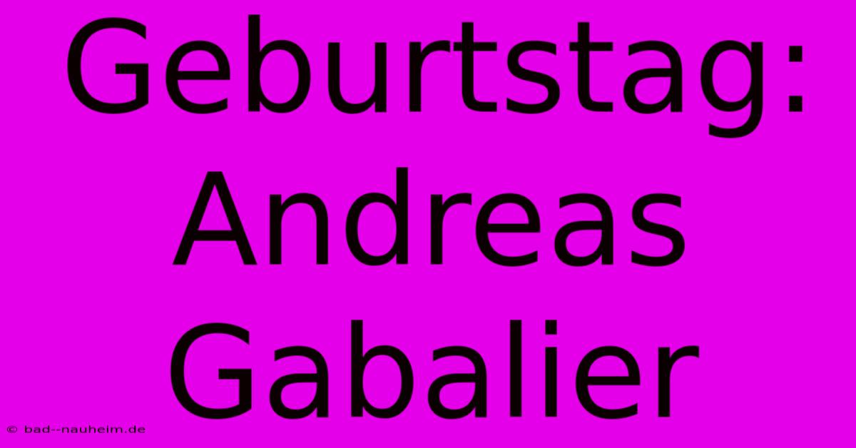 Geburtstag: Andreas Gabalier