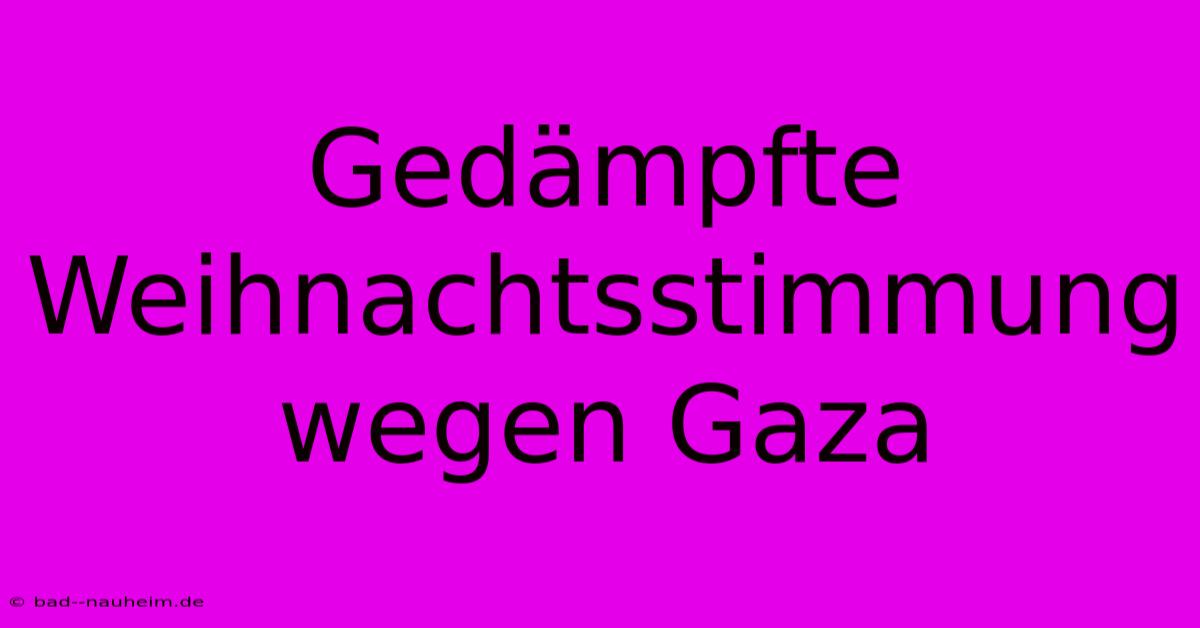 Gedämpfte Weihnachtsstimmung Wegen Gaza