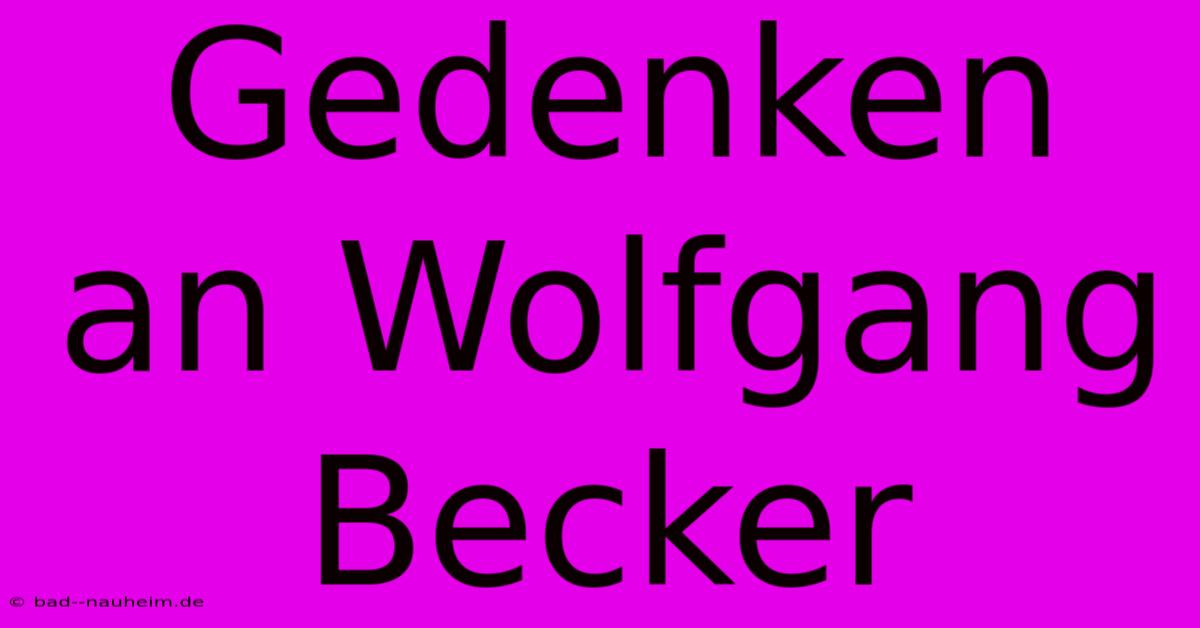 Gedenken An Wolfgang Becker