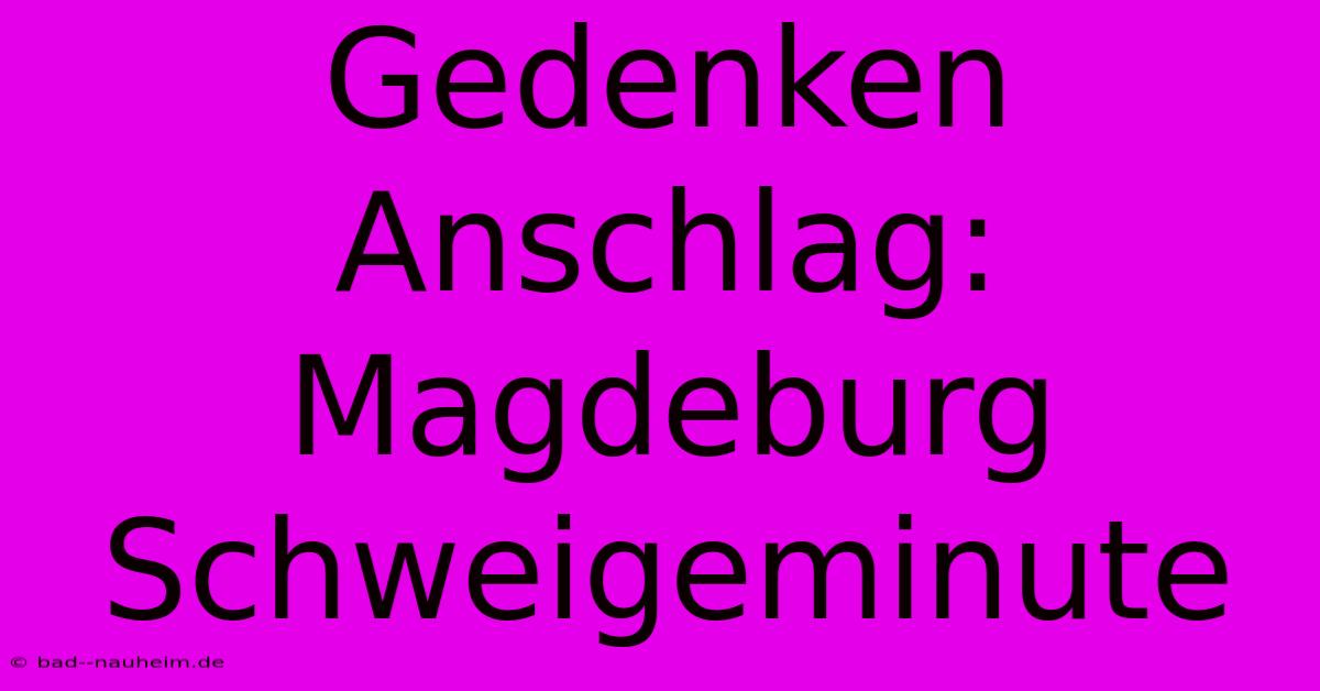 Gedenken Anschlag: Magdeburg Schweigeminute