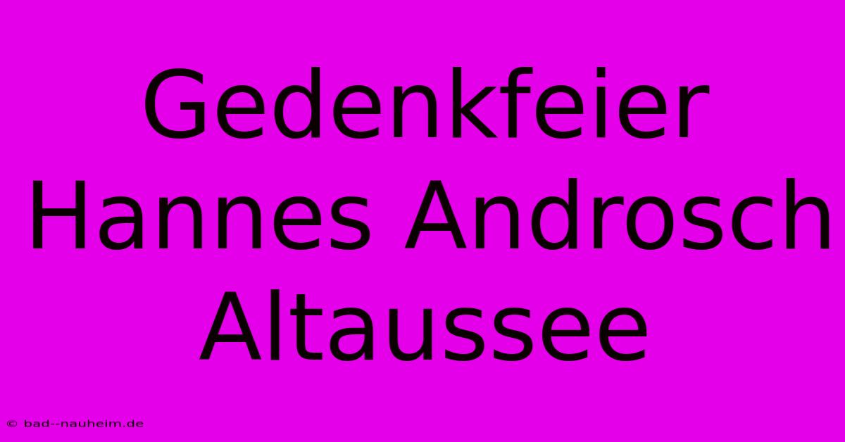 Gedenkfeier Hannes Androsch Altaussee