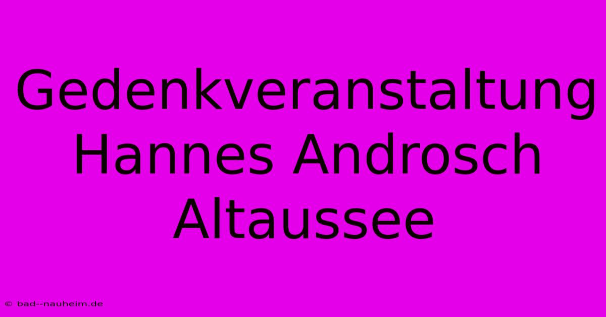 Gedenkveranstaltung Hannes Androsch Altaussee