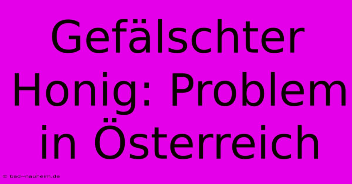 Gefälschter Honig: Problem In Österreich