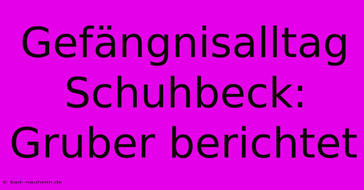 Gefängnisalltag Schuhbeck: Gruber Berichtet