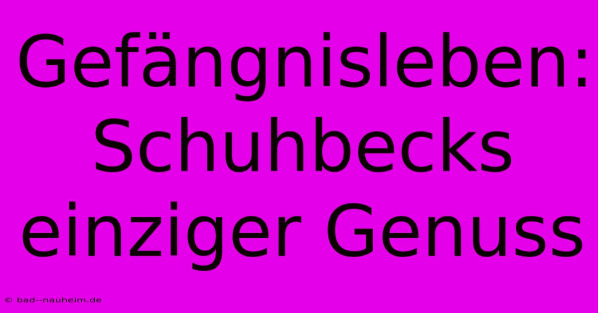 Gefängnisleben: Schuhbecks Einziger Genuss