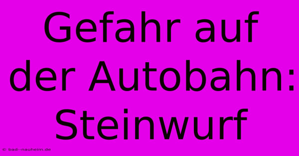 Gefahr Auf Der Autobahn: Steinwurf