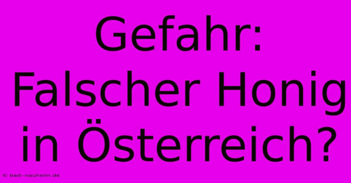 Gefahr: Falscher Honig In Österreich?