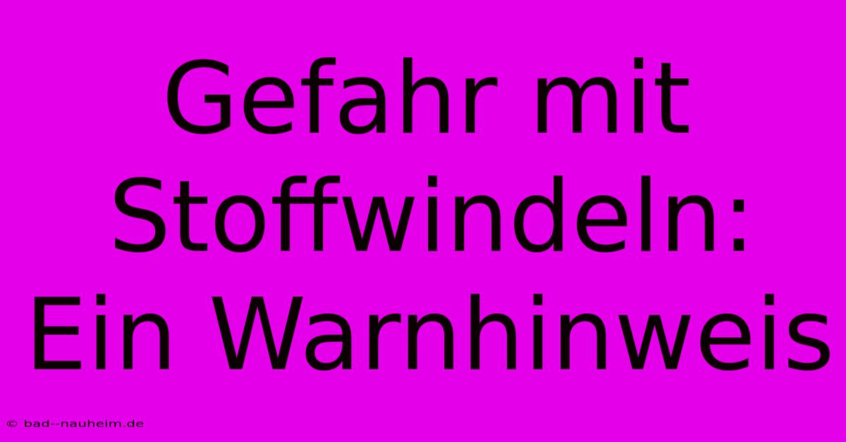 Gefahr Mit Stoffwindeln:  Ein Warnhinweis