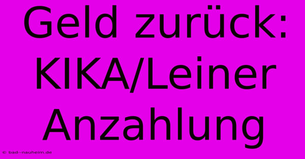 Geld Zurück: KIKA/Leiner Anzahlung