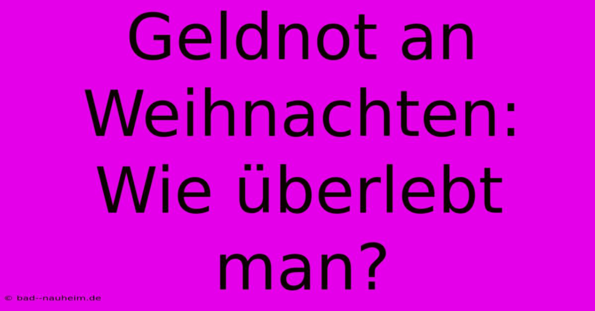 Geldnot An Weihnachten: Wie Überlebt Man?