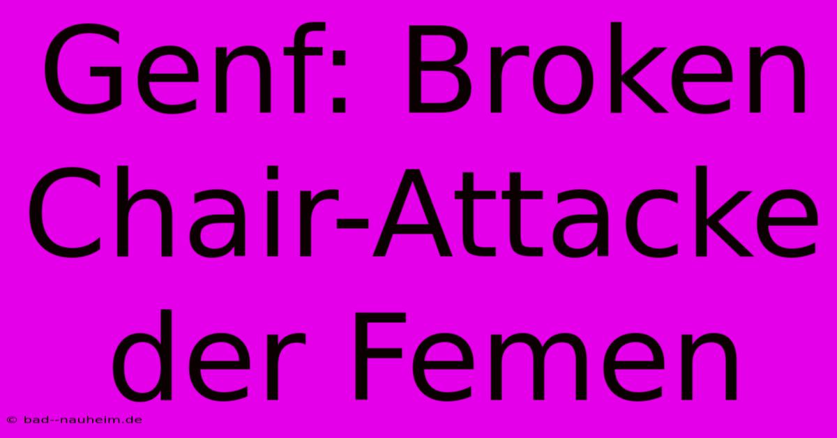 Genf: Broken Chair-Attacke Der Femen