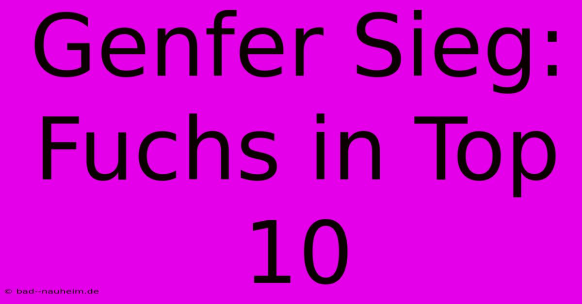 Genfer Sieg: Fuchs In Top 10