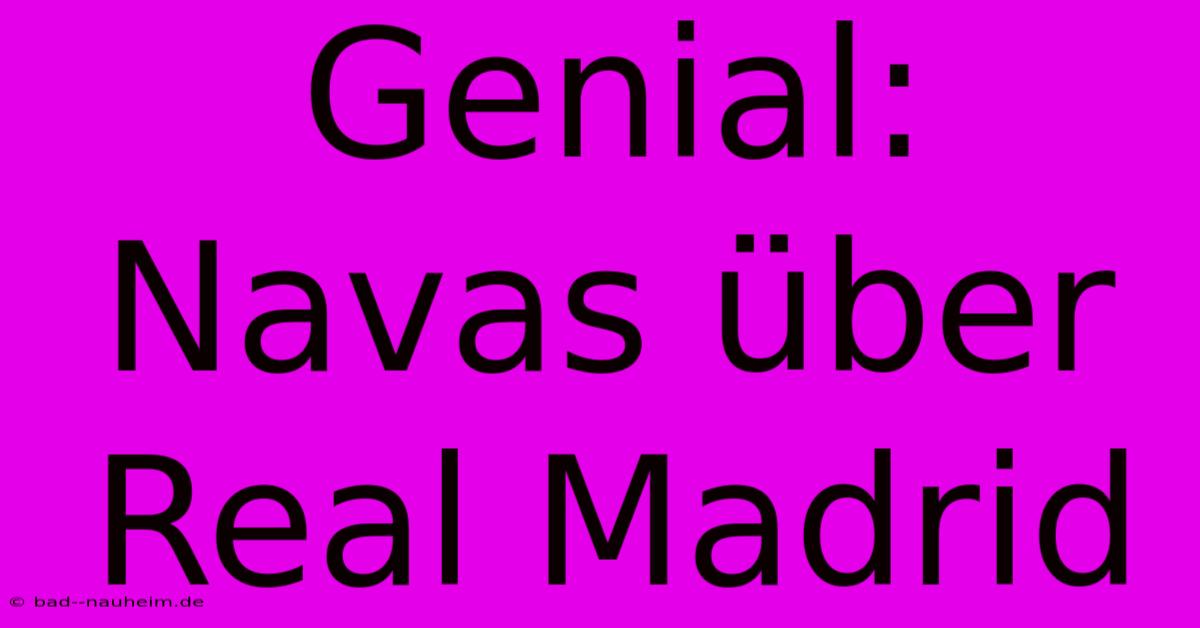 Genial: Navas Über Real Madrid