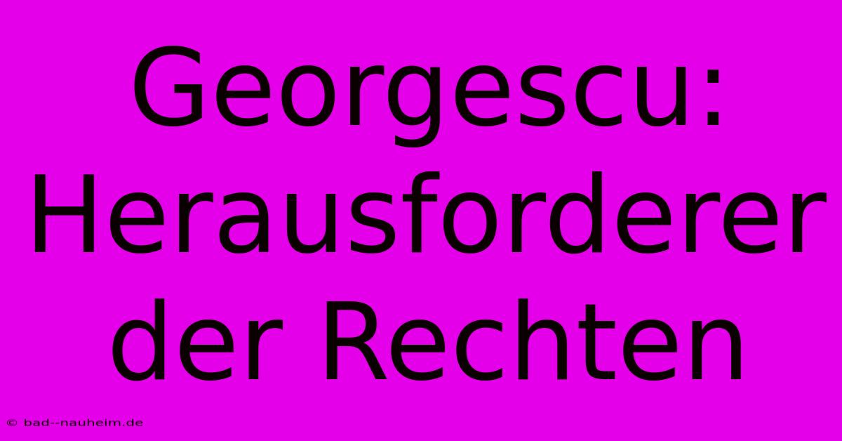 Georgescu:  Herausforderer Der Rechten