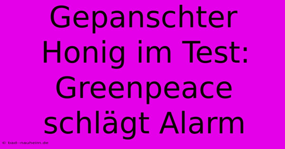 Gepanschter Honig Im Test: Greenpeace Schlägt Alarm