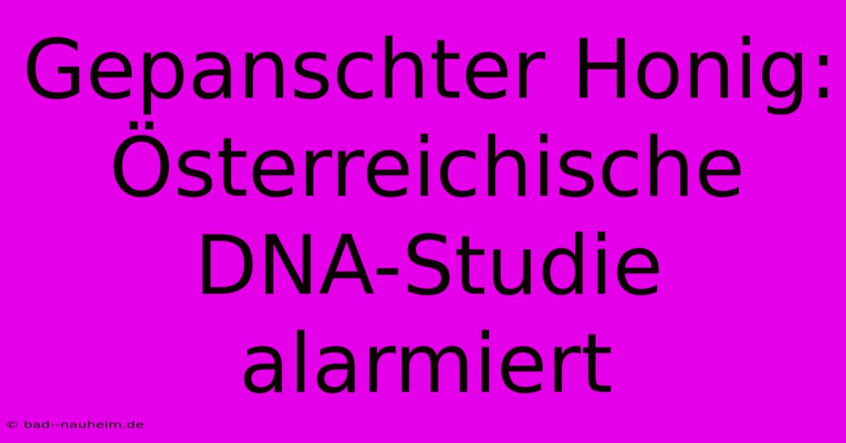 Gepanschter Honig: Österreichische DNA-Studie Alarmiert