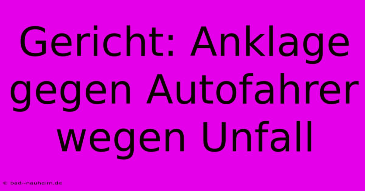 Gericht: Anklage Gegen Autofahrer Wegen Unfall