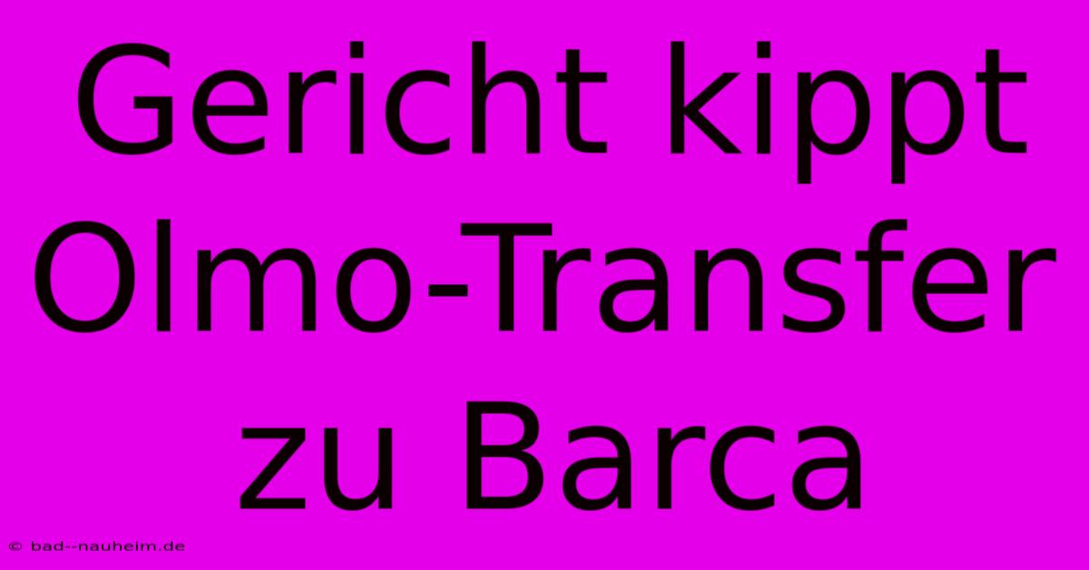 Gericht Kippt Olmo-Transfer Zu Barca