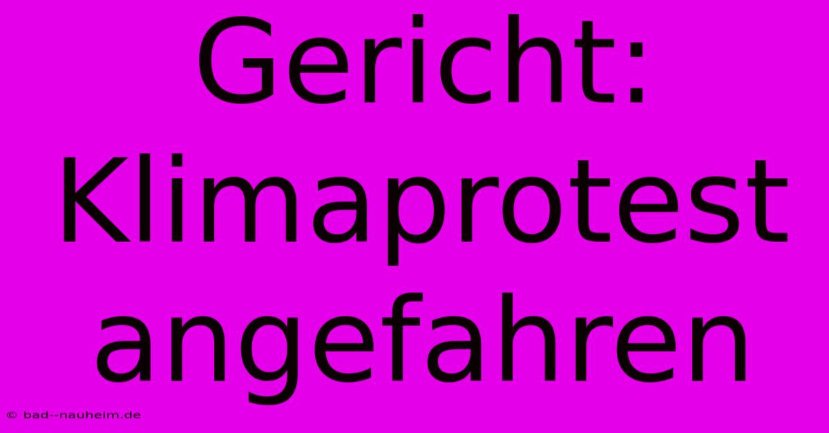 Gericht: Klimaprotest Angefahren