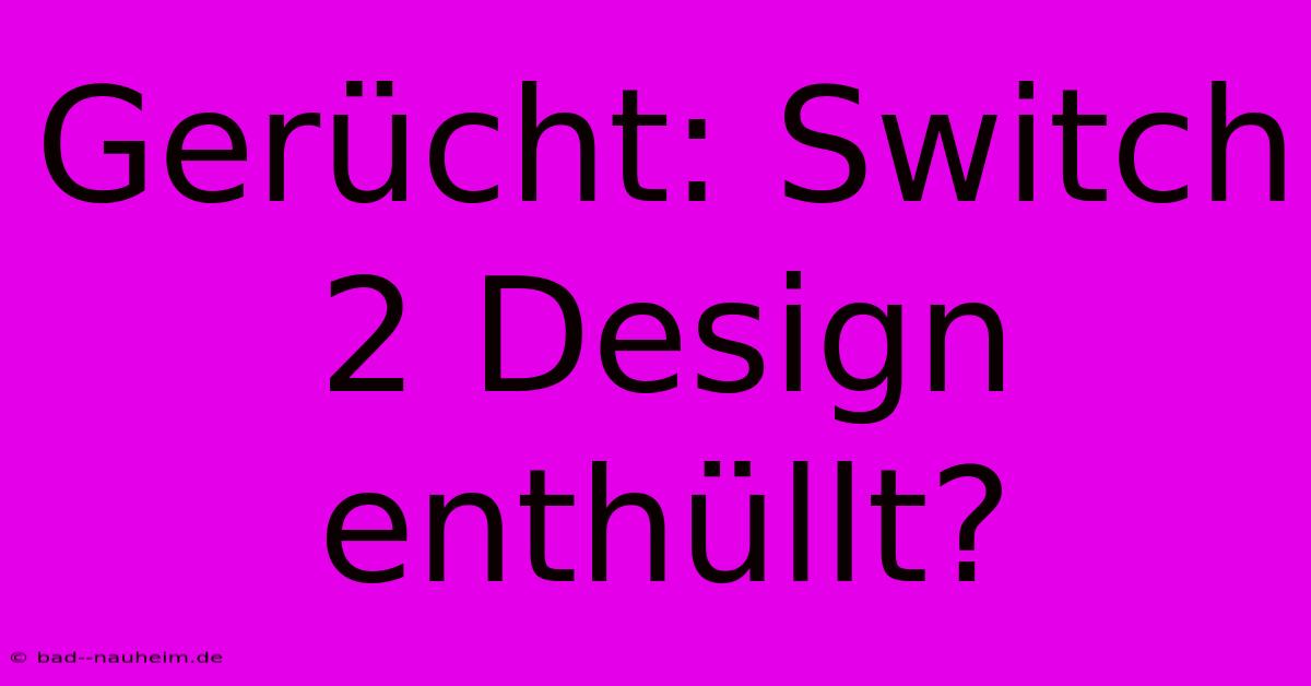 Gerücht: Switch 2 Design Enthüllt?