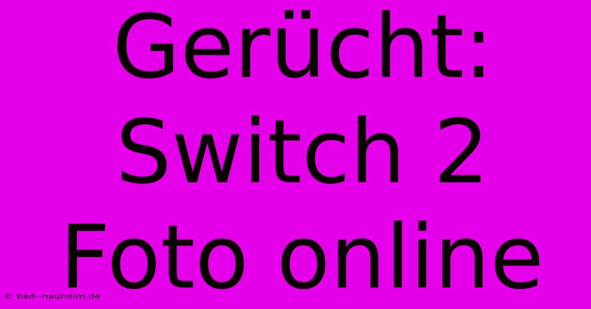 Gerücht: Switch 2 Foto Online