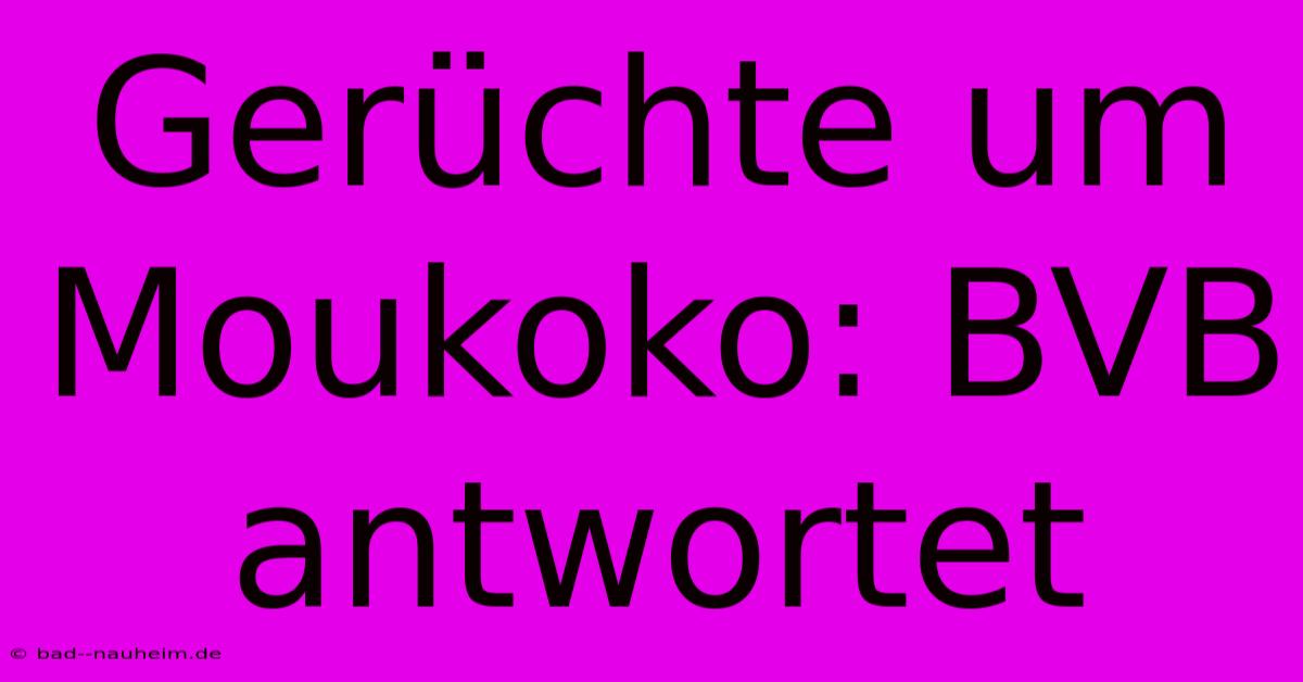 Gerüchte Um Moukoko: BVB Antwortet