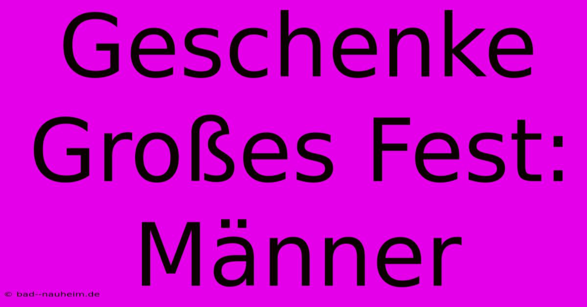 Geschenke Großes Fest: Männer