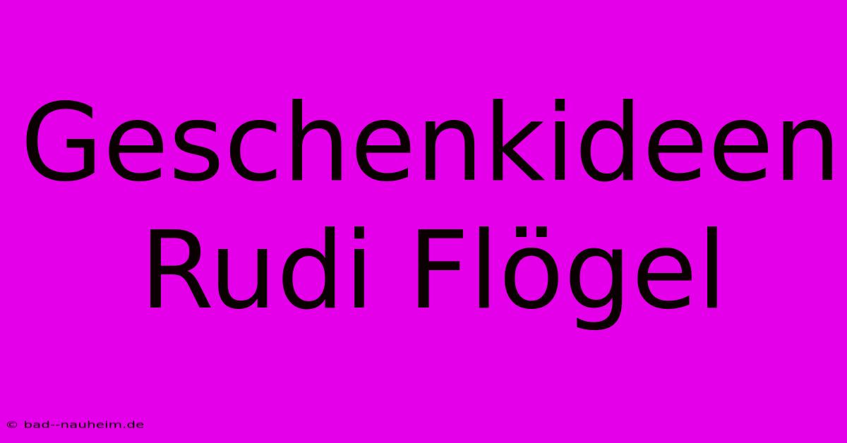 Geschenkideen Rudi Flögel