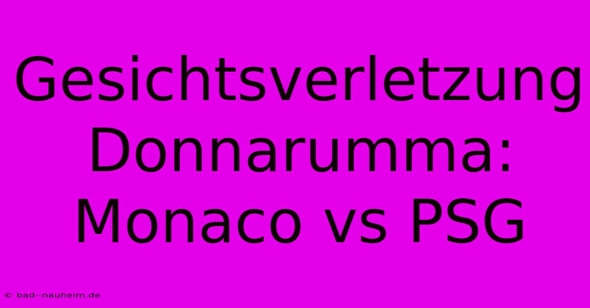 Gesichtsverletzung Donnarumma: Monaco Vs PSG