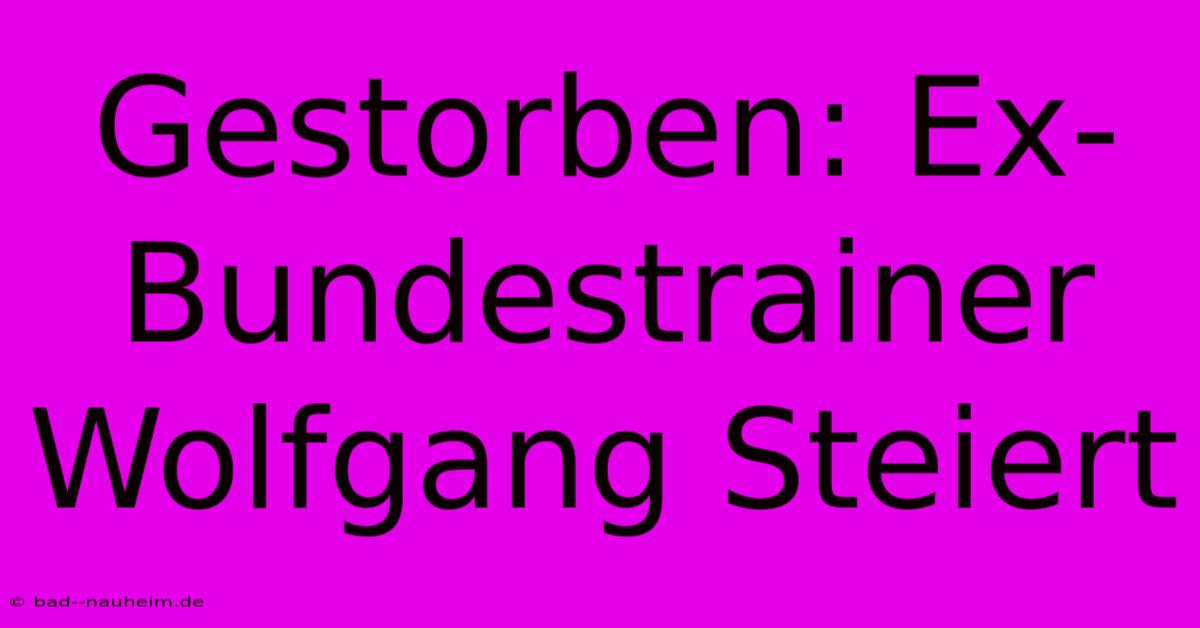 Gestorben: Ex-Bundestrainer Wolfgang Steiert