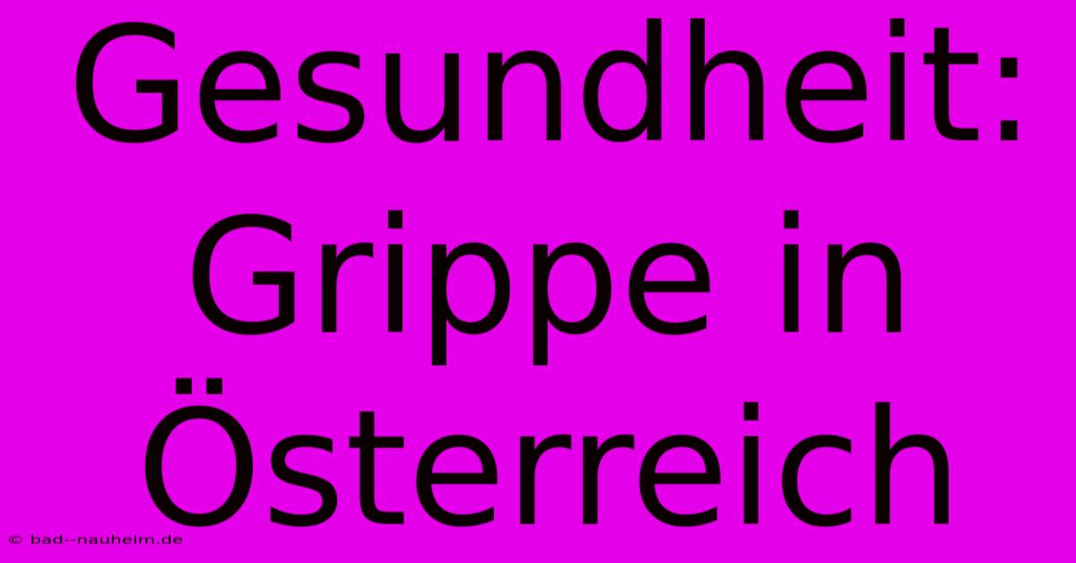 Gesundheit:  Grippe In Österreich