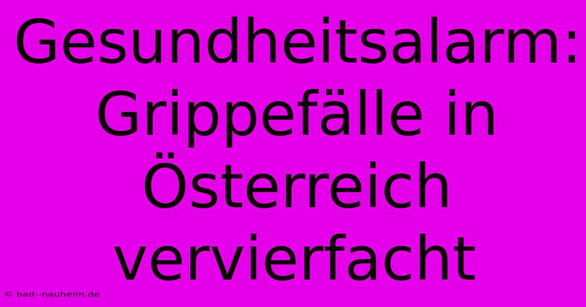 Gesundheitsalarm: Grippefälle In Österreich Vervierfacht