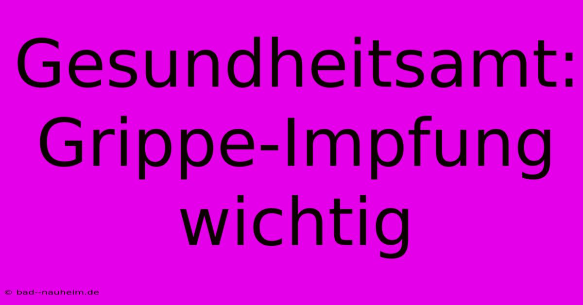 Gesundheitsamt:  Grippe-Impfung Wichtig